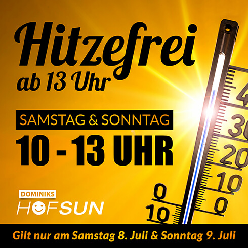 HOFSUN hitzefrei ab 13 Uhr